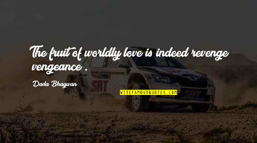Mccurry Quotes By Dada Bhagwan: The fruit of worldly love is indeed revenge Mccurry Quotes By Dada Bhagwan: The fruit of worldly love is indeed revenge