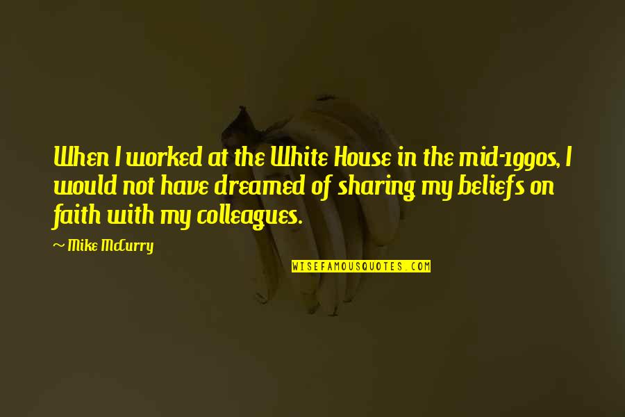 Mccurry Quotes By Mike McCurry: When I worked at the White House in Mccurry Quotes By Mike McCurry: When I worked at the White House in