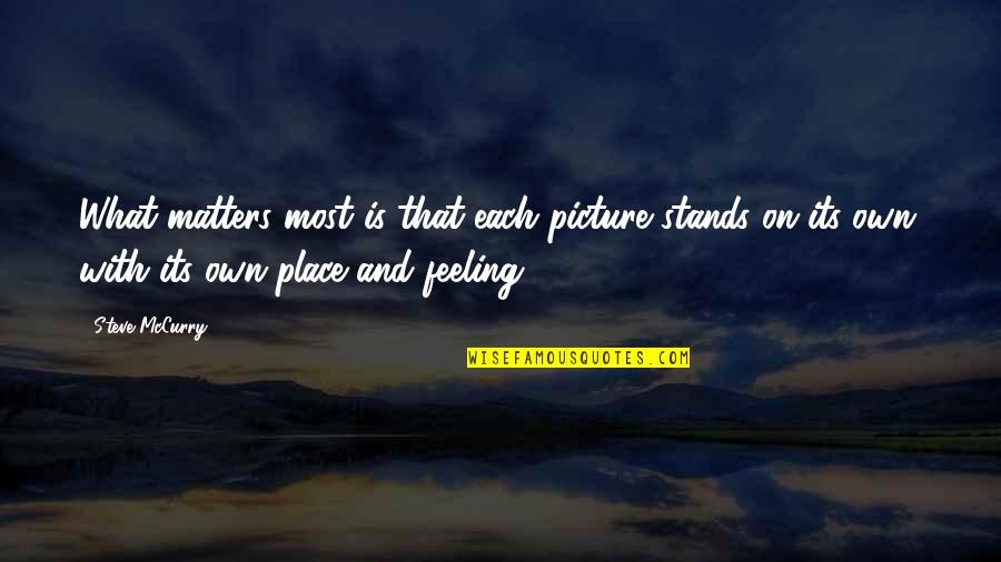 Mccurry Quotes By Steve McCurry: What matters most is that each picture stands Mccurry Quotes By Steve McCurry: What matters most is that each picture stands