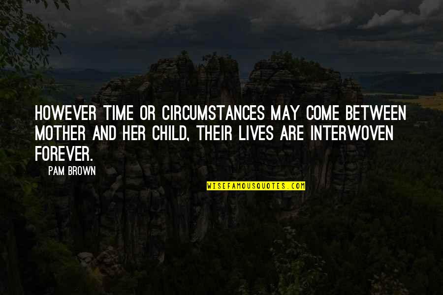 Mccuskey Law Quotes By Pam Brown: However time or circumstances may come between mother Mccuskey Law Quotes By Pam Brown: However time or circumstances may come between mother