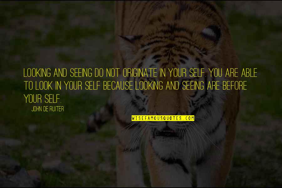 Mccuskey Wine Quotes By John De Ruiter: Looking and seeing do not originate in your Mccuskey Wine Quotes By John De Ruiter: Looking and seeing do not originate in your