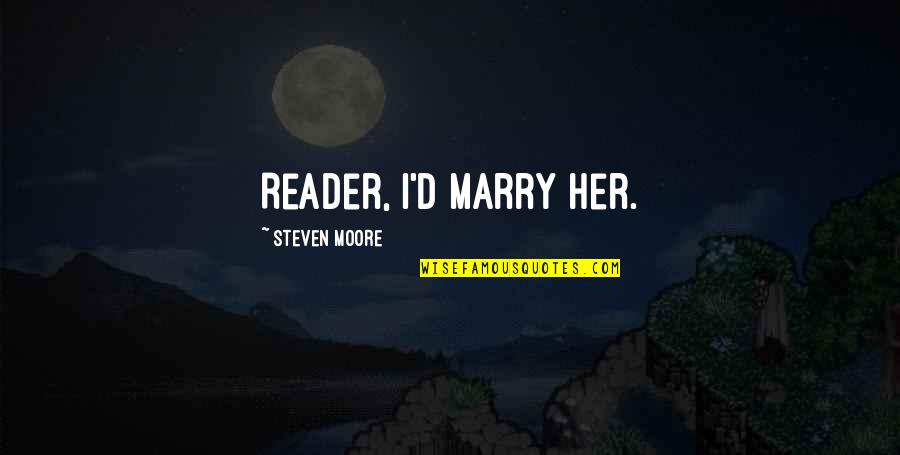Mccuskey Wine Quotes By Steven Moore: Reader, I'd marry her. Mccuskey Wine Quotes By Steven Moore: Reader, I'd marry her.