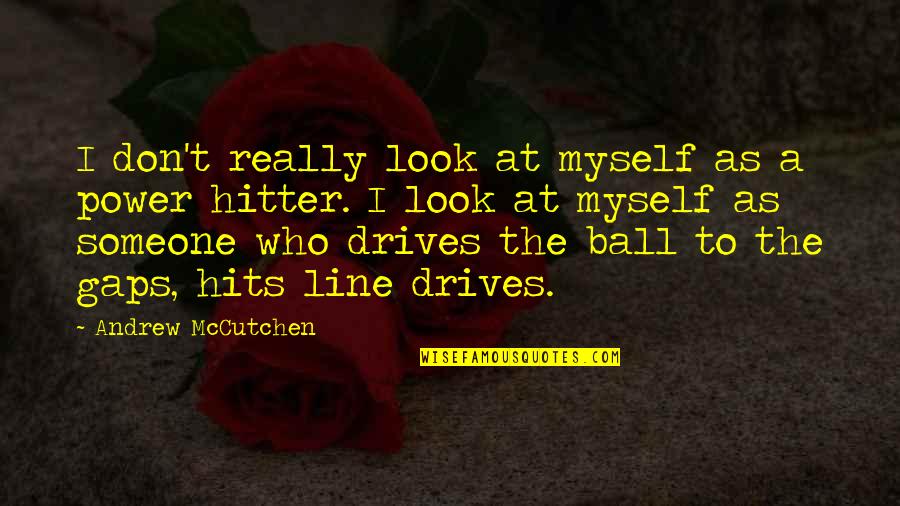 Mccutchen Quotes By Andrew McCutchen: I don't really look at myself as a Mccutchen Quotes By Andrew McCutchen: I don't really look at myself as a