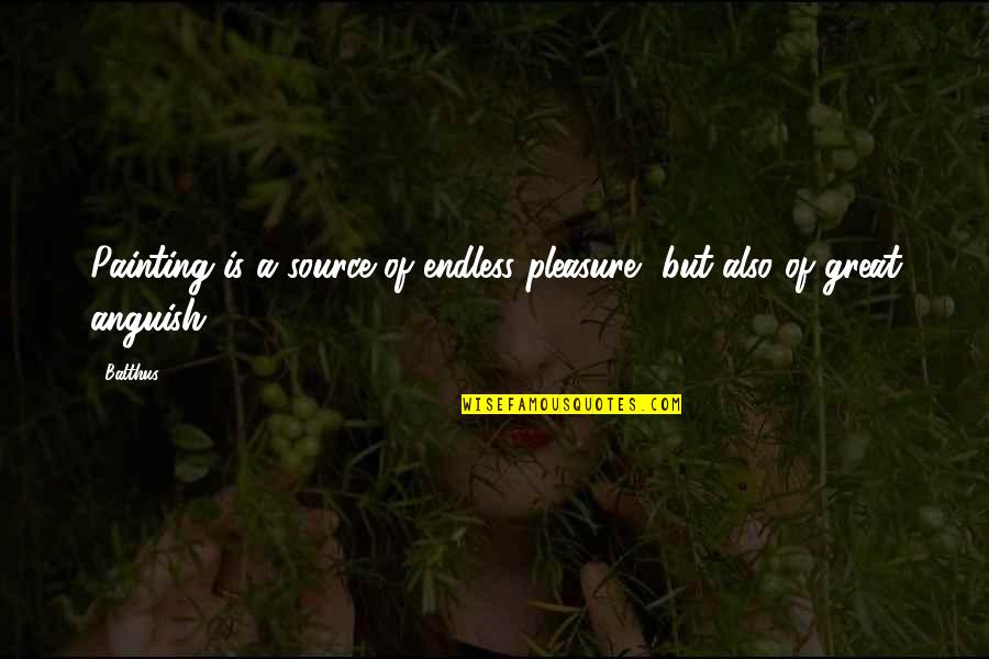 Mccutchen Quotes By Balthus: Painting is a source of endless pleasure, but