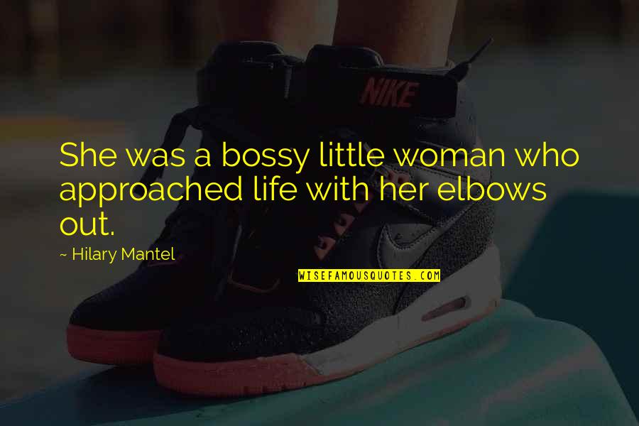 Mccutchen Quotes By Hilary Mantel: She was a bossy little woman who approached