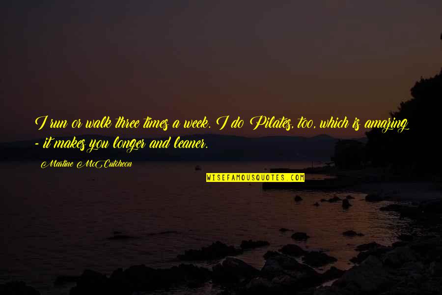 Mccutcheon Quotes By Martine McCutcheon: I run or walk three times a week. Mccutcheon Quotes By Martine McCutcheon: I run or walk three times a week.