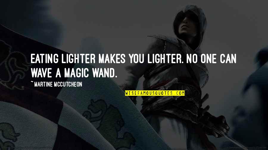 Mccutcheon Quotes By Martine McCutcheon: Eating lighter makes you lighter. No one can Mccutcheon Quotes By Martine McCutcheon: Eating lighter makes you lighter. No one can