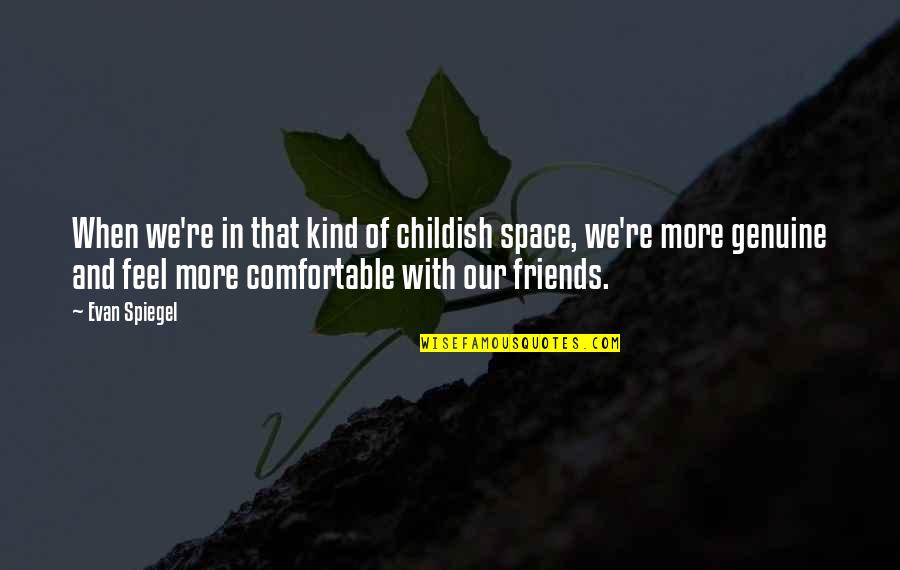 Mcdaid Construction Quotes By Evan Spiegel: When we're in that kind of childish space,