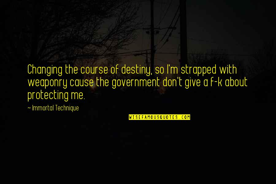 Mcdaid Construction Quotes By Immortal Technique: Changing the course of destiny, so I'm strapped