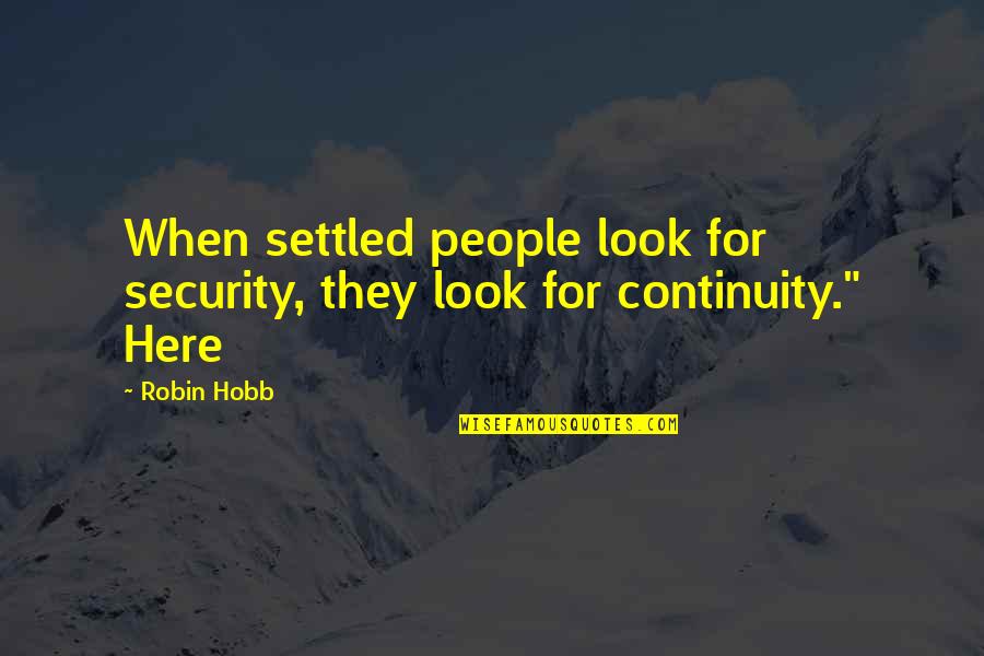 Mcdaid Construction Quotes By Robin Hobb: When settled people look for security, they look