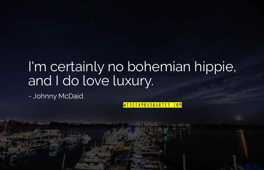 Mcdaid Johnny Quotes By Johnny McDaid: I'm certainly no bohemian hippie, and I do Mcdaid Johnny Quotes By Johnny McDaid: I'm certainly no bohemian hippie, and I do