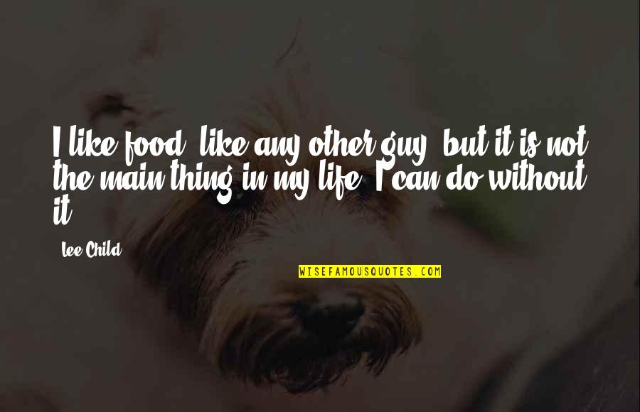 Mcdaid Johnny Quotes By Lee Child: I like food, like any other guy, but Mcdaid Johnny Quotes By Lee Child: I like food, like any other guy, but