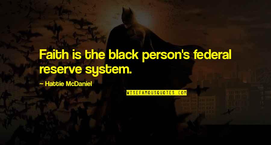 Mcdaniel's Quotes By Hattie McDaniel: Faith is the black person's federal reserve system. Mcdaniel's Quotes By Hattie McDaniel: Faith is the black person's federal reserve system.