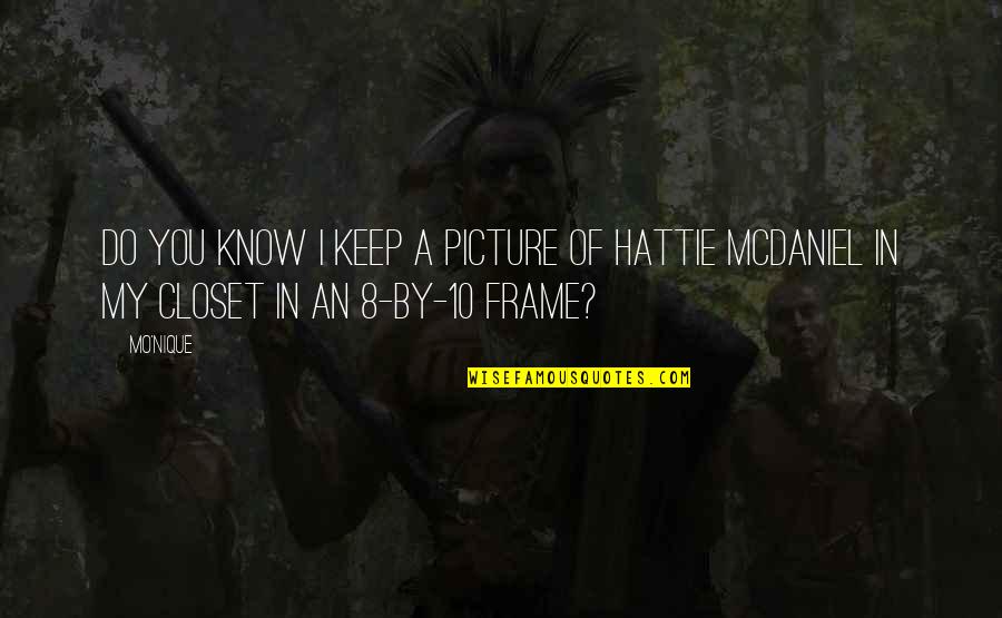 Mcdaniel's Quotes By Mo'Nique: Do you know I keep a picture of