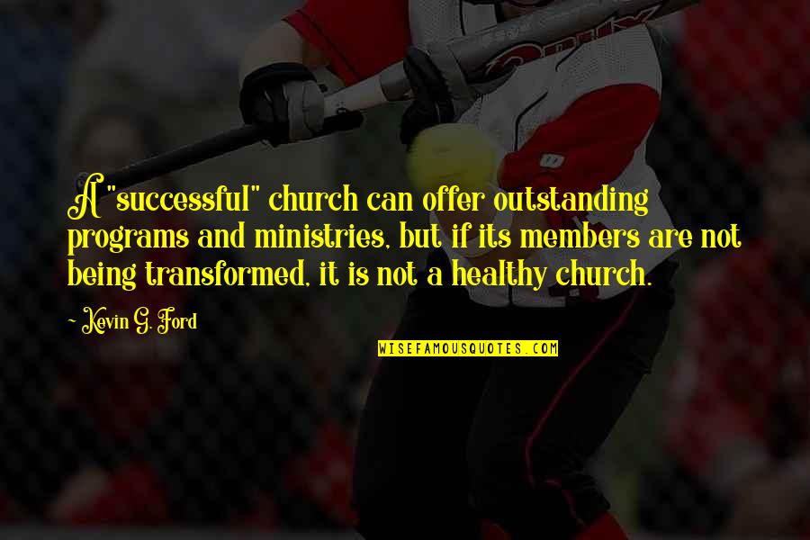 Mcdari Shesaxvevi Quotes By Kevin G. Ford: A "successful" church can offer outstanding programs and