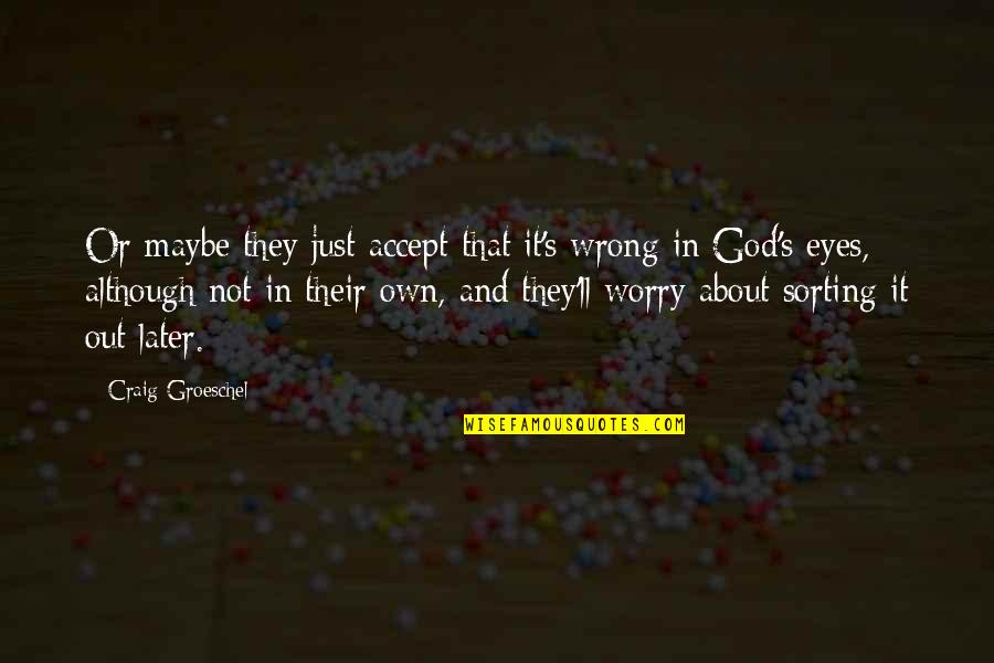 Mcdean Quotes By Craig Groeschel: Or maybe they just accept that it's wrong Mcdean Quotes By Craig Groeschel: Or maybe they just accept that it's wrong