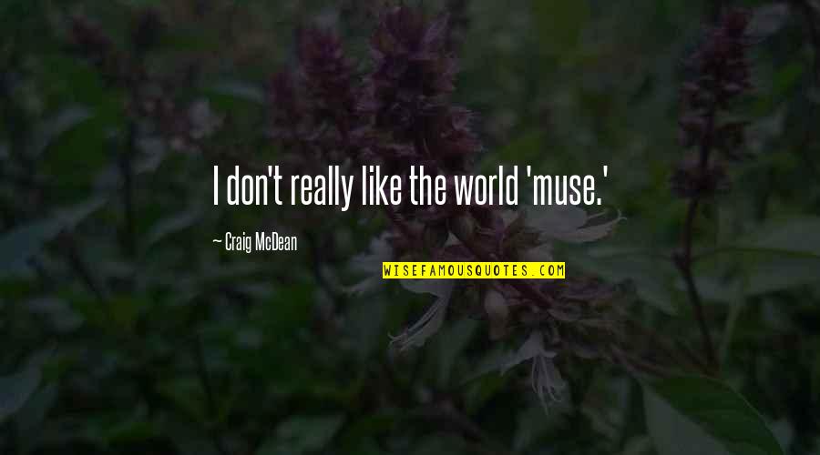 Mcdean Quotes By Craig McDean: I don't really like the world 'muse.' Mcdean Quotes By Craig McDean: I don't really like the world 'muse.'