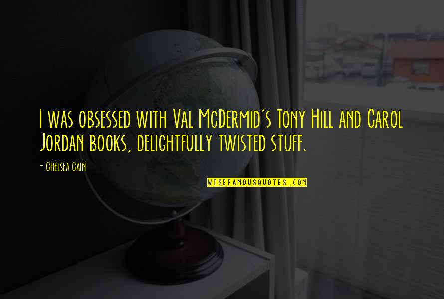 Mcdermid Quotes By Chelsea Cain: I was obsessed with Val McDermid's Tony Hill Mcdermid Quotes By Chelsea Cain: I was obsessed with Val McDermid's Tony Hill