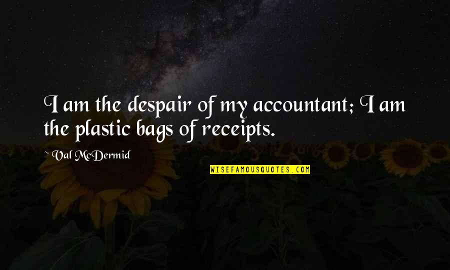 Mcdermid Quotes By Val McDermid: I am the despair of my accountant; I