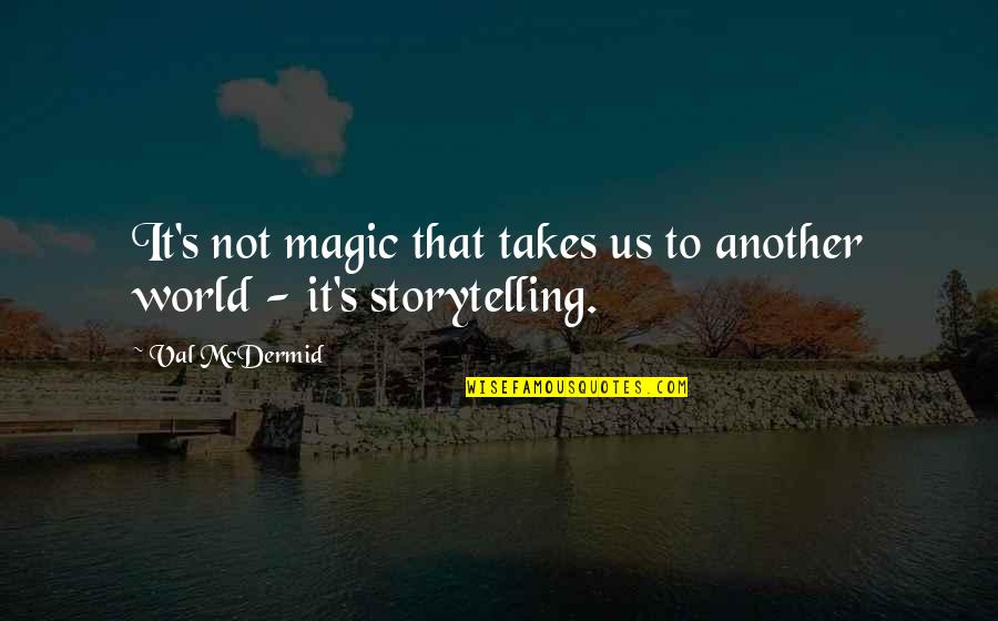 Mcdermid Val Quotes By Val McDermid: It's not magic that takes us to another