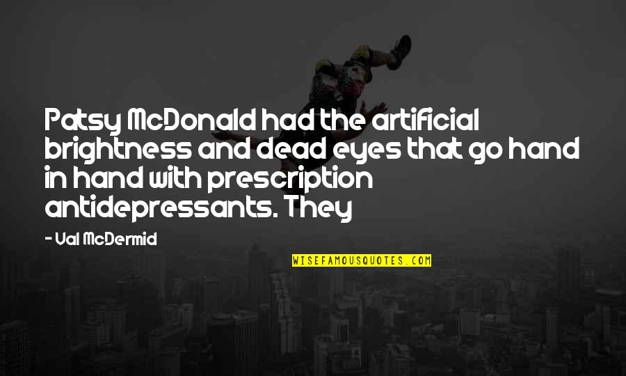 Mcdermid Val Quotes By Val McDermid: Patsy McDonald had the artificial brightness and dead Mcdermid Val Quotes By Val McDermid: Patsy McDonald had the artificial brightness and dead