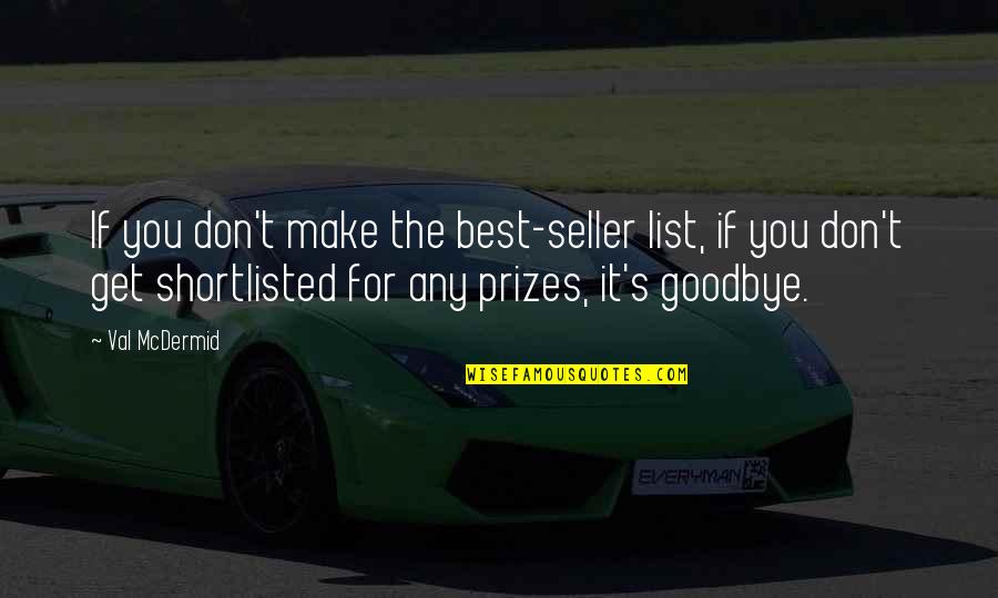 Mcdermid Val Quotes By Val McDermid: If you don't make the best-seller list, if Mcdermid Val Quotes By Val McDermid: If you don't make the best-seller list, if
