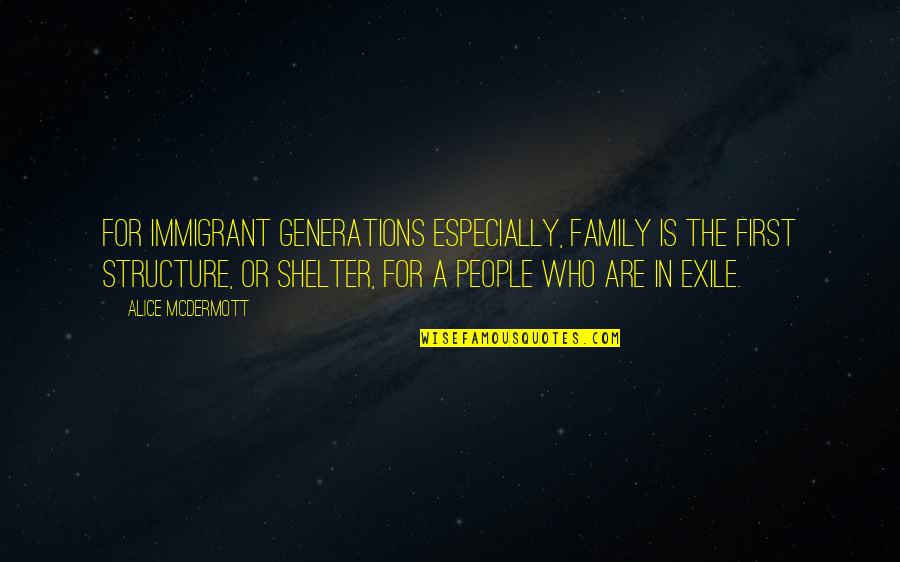 Mcdermott Quotes By Alice McDermott: For immigrant generations especially, family is the first Mcdermott Quotes By Alice McDermott: For immigrant generations especially, family is the first