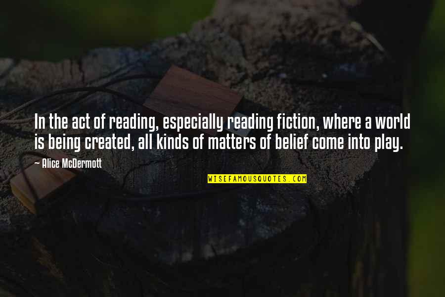 Mcdermott Quotes By Alice McDermott: In the act of reading, especially reading fiction, Mcdermott Quotes By Alice McDermott: In the act of reading, especially reading fiction,