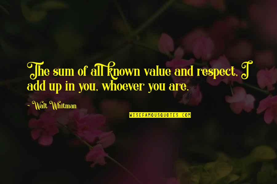 Mcdermotts Handy Quotes By Walt Whitman: The sum of all known value and respect,