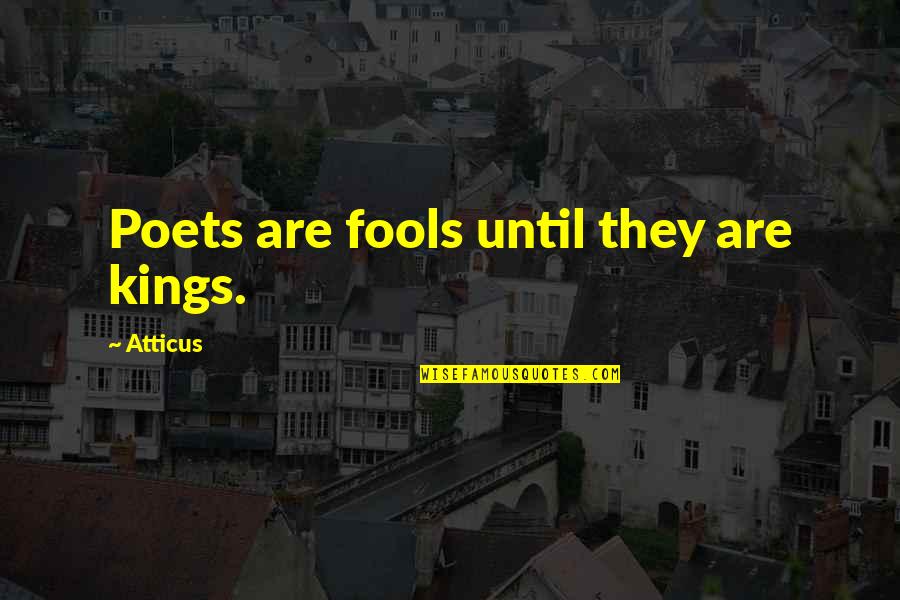 Mcdevitt Agency Quotes By Atticus: Poets are fools until they are kings. Mcdevitt Agency Quotes By Atticus: Poets are fools until they are kings.