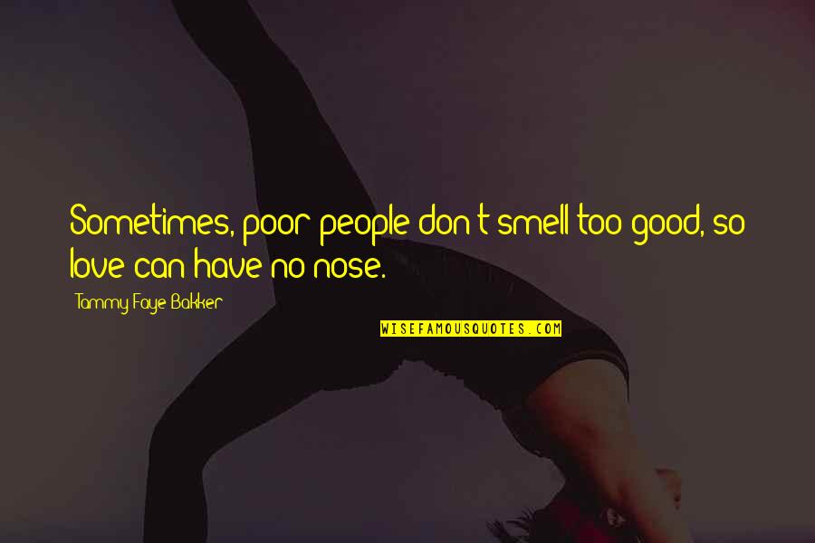 Mcdiffitt Pipe Quotes By Tammy Faye Bakker: Sometimes, poor people don't smell too good, so