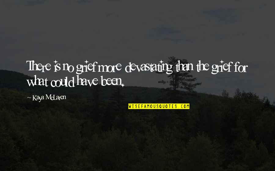 Mcdills Quotes By Kaya McLaren: There is no grief more devastating than the