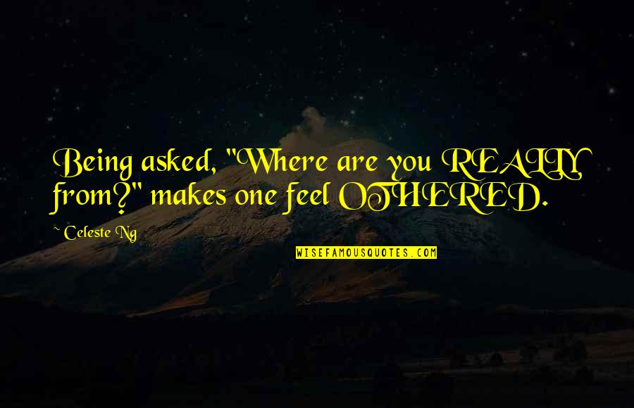 Mcdo Tagalog Quotes By Celeste Ng: Being asked, "Where are you REALLY from?" makes