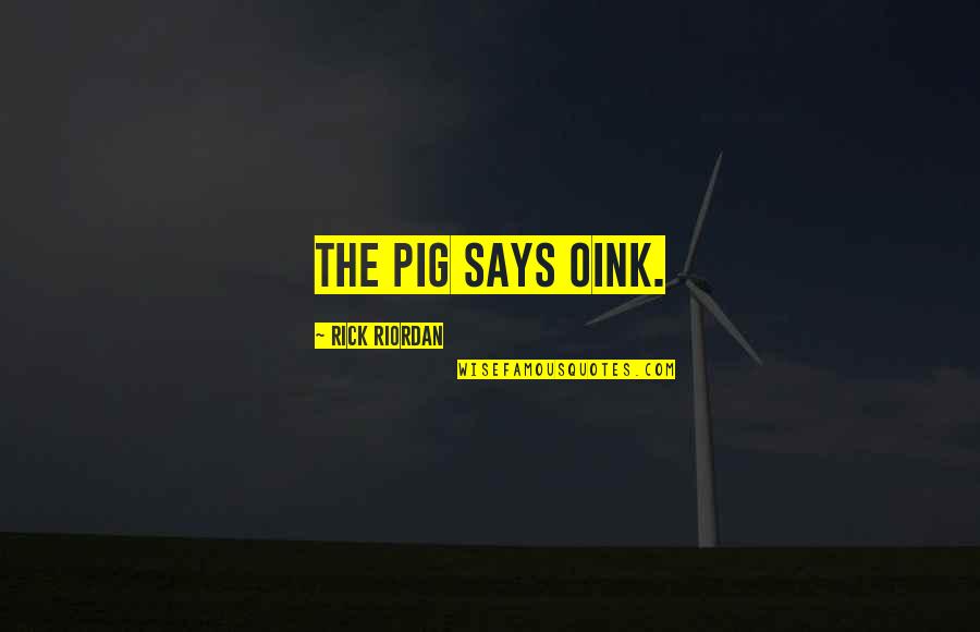 Mcdo Tagalog Quotes By Rick Riordan: The pig says oink.