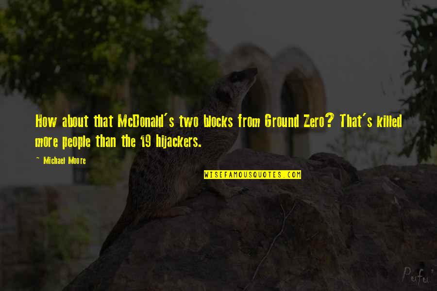 Mcdonald Quotes By Michael Moore: How about that McDonald's two blocks from Ground