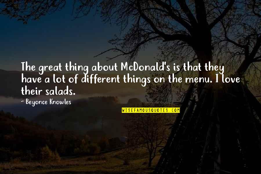 Mcdonald S Quotes By Beyonce Knowles: The great thing about McDonald's is that they