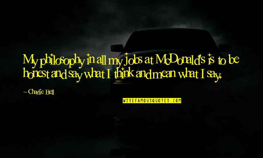 Mcdonald S Quotes By Charlie Bell: My philosophy in all my jobs at McDonald's