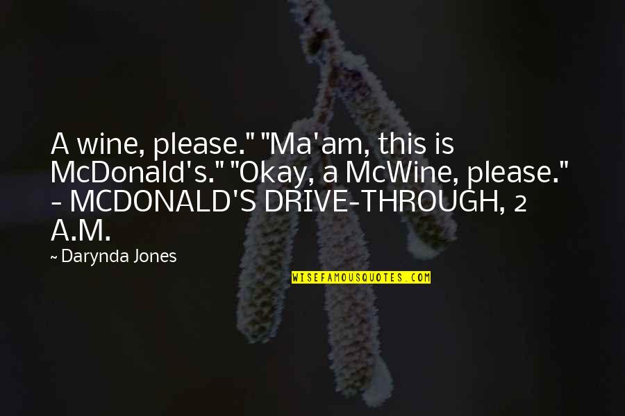 Mcdonald S Quotes By Darynda Jones: A wine, please." "Ma'am, this is McDonald's." "Okay,