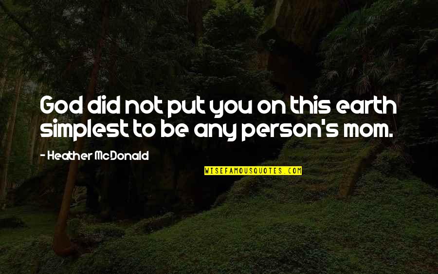 Mcdonald S Quotes By Heather McDonald: God did not put you on this earth