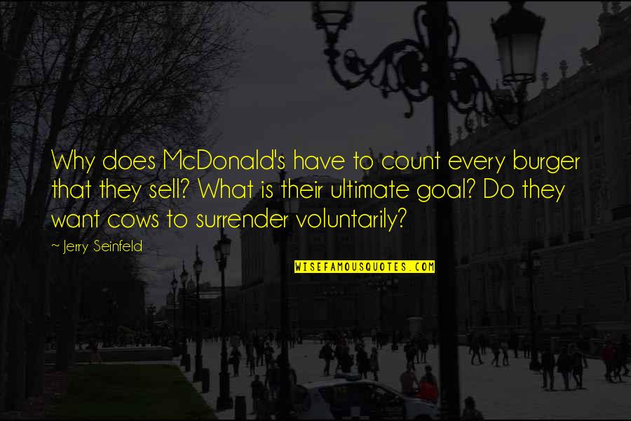 Mcdonald S Quotes By Jerry Seinfeld: Why does McDonald's have to count every burger
