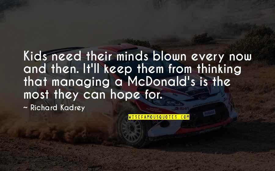 Mcdonald S Quotes By Richard Kadrey: Kids need their minds blown every now and