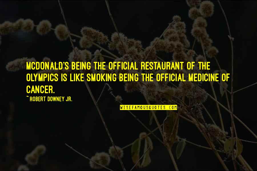 Mcdonald S Quotes By Robert Downey Jr.: McDonald's being the official restaurant of the Olympics