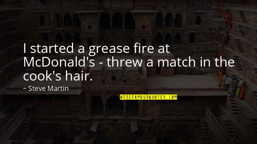 Mcdonald S Quotes By Steve Martin: I started a grease fire at McDonald's -