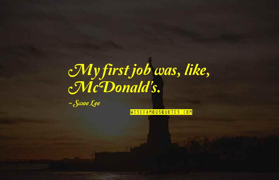 Mcdonald S Quotes By Swae Lee: My first job was, like, McDonald's.