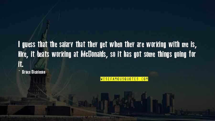 Mcdonalds Quotes By Bruce Dickinson: I guess that the salary that they get