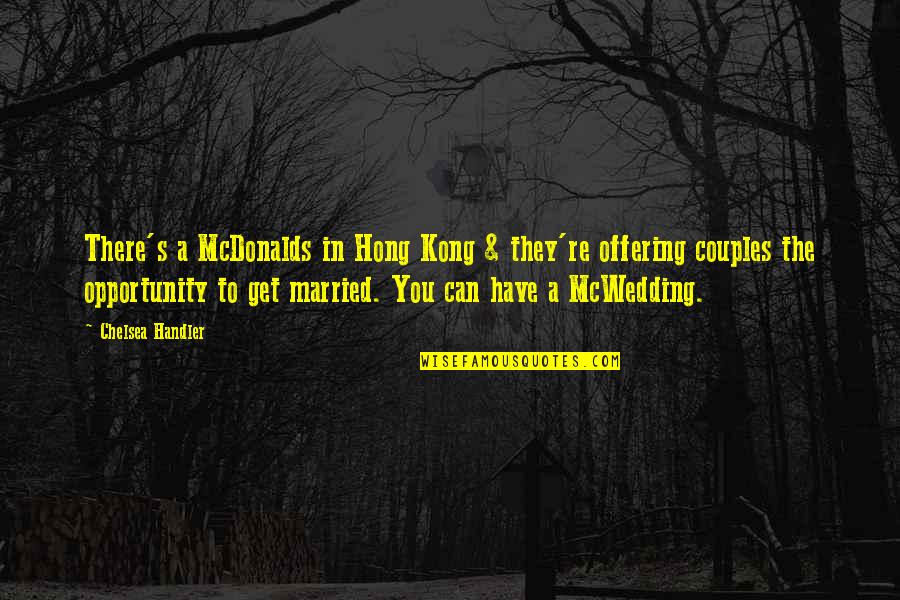 Mcdonalds Quotes By Chelsea Handler: There's a McDonalds in Hong Kong & they're