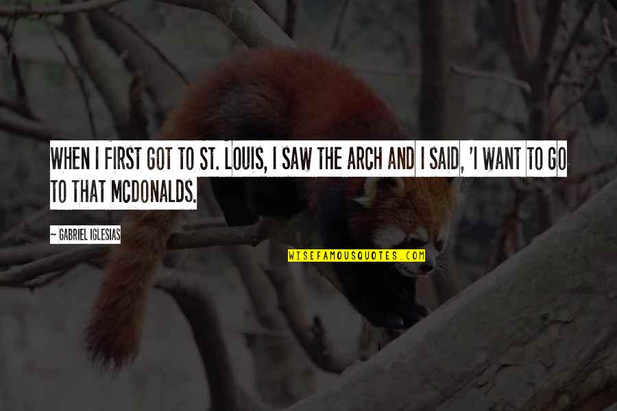 Mcdonalds Quotes By Gabriel Iglesias: When I first got to St. Louis, I