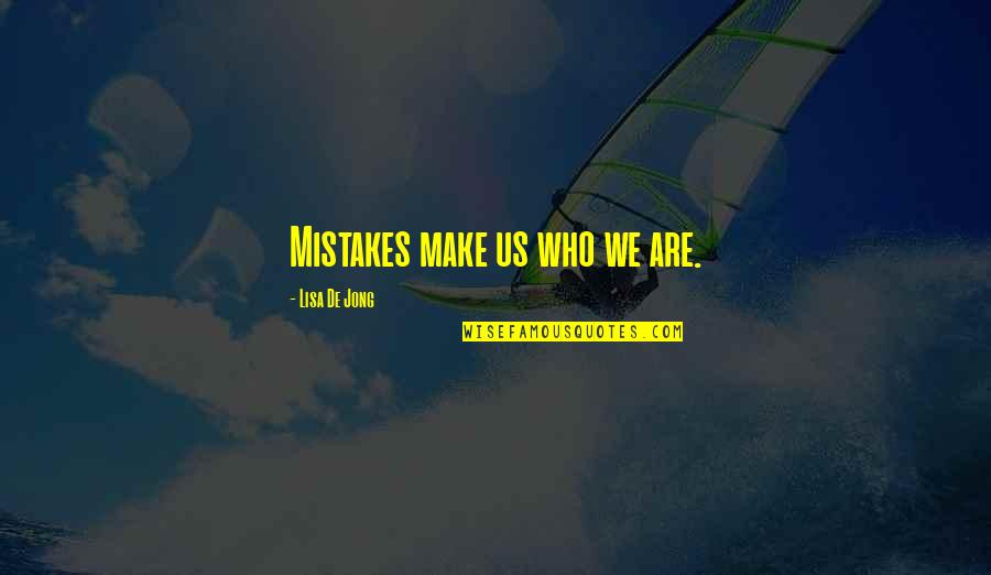 Mcdonaldsonv Quotes By Lisa De Jong: Mistakes make us who we are. Mcdonaldsonv Quotes By Lisa De Jong: Mistakes make us who we are.