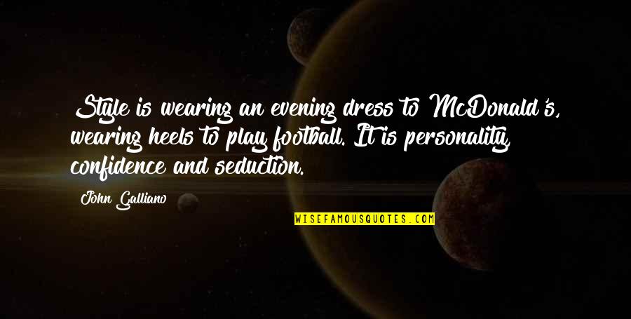 Mcdonalds's Quotes By John Galliano: Style is wearing an evening dress to McDonald's,