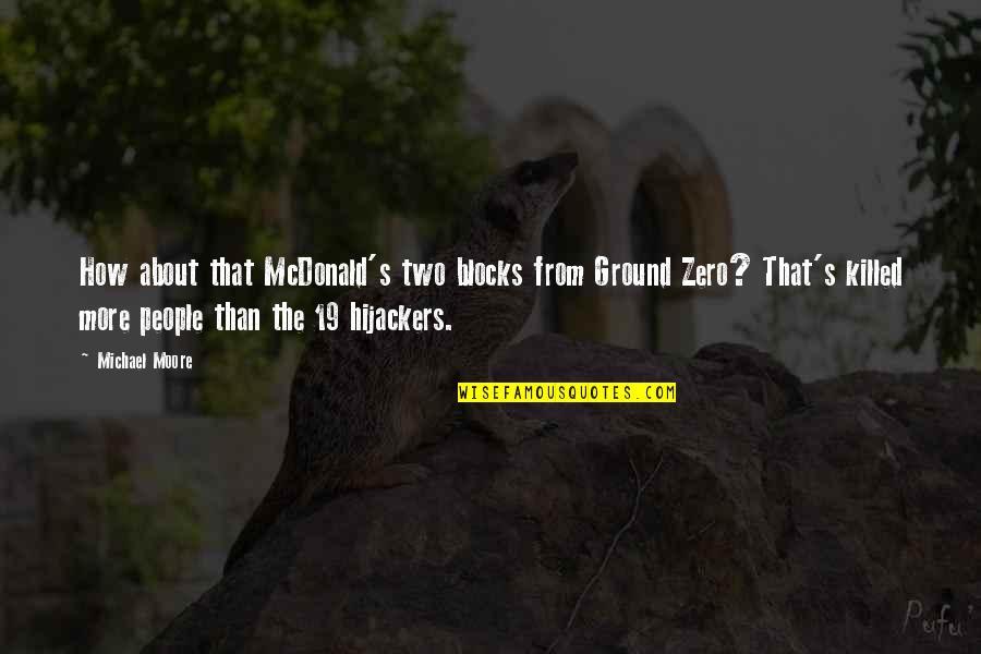 Mcdonalds's Quotes By Michael Moore: How about that McDonald's two blocks from Ground